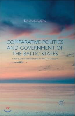 Comparative Politics and Government of the Baltic States: Estonia, Latvia and Lithuania in the 21st Century