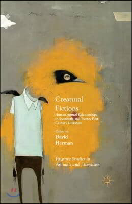 Creatural Fictions: Human-Animal Relationships in Twentieth- And Twenty-First-Century Literature