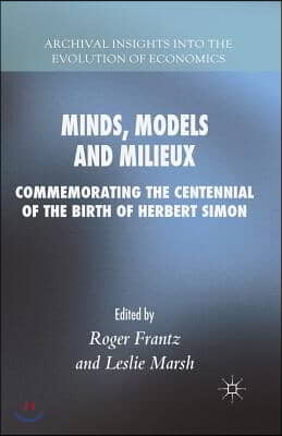 Minds, Models and Milieux: Commemorating the Centennial of the Birth of Herbert Simon