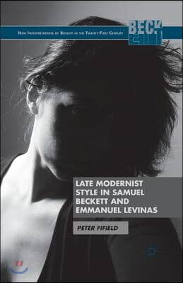 Late Modernist Style in Samuel Beckett and Emmanuel Levinas