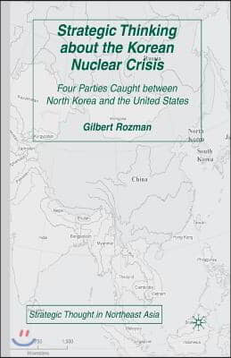 Strategic Thinking about the Korean Nuclear Crisis: Four Parties Caught Between North Korea and the United States