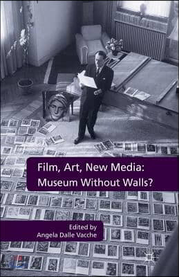 Film, Art, New Media: Museum Without Walls?