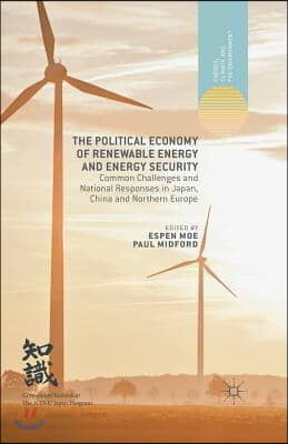 The Political Economy of Renewable Energy and Energy Security: Common Challenges and National Responses in Japan, China and Northern Europe