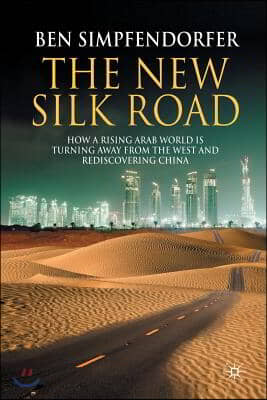 The New Silk Road: How a Rising Arab World Is Turning Away from the West and Rediscovering China