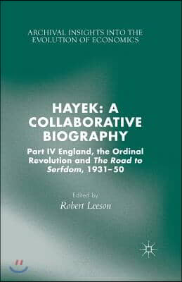 Hayek: A Collaborative Biography: Part IV, England, the Ordinal Revolution and the Road to Serfdom, 1931-50
