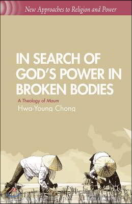 In Search of God&#39;s Power in Broken Bodies: A Theology of Maum