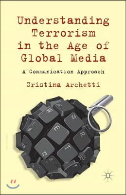 Understanding Terrorism in the Age of Global Media: A Communication Approach