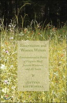 Ecocriticism and Women Writers: Environmentalist Poetics of Virginia Woolf, Jeanette Winterson, and Ali Smith