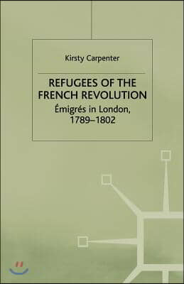 Refugees of the French Revolution: Émigrés in London, 1789-1802