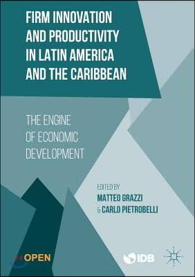 Firm Innovation and Productivity in Latin America and the Caribbean: The Engine of Economic Development