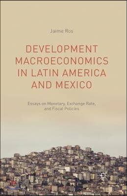 Development Macroeconomics in Latin America and Mexico: Essays on Monetary, Exchange Rate, and Fiscal Policies