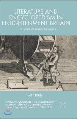 Literature and Encyclopedism in Enlightenment Britain: The Pursuit of Complete Knowledge