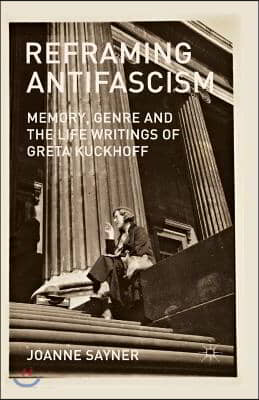 Reframing Antifascism: Memory, Genre and the Life Writings of Greta Kuckhoff
