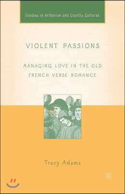 Violent Passions: Managing Love in the Old French Verse Romance