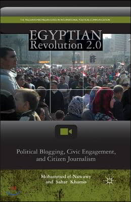 Egyptian Revolution 2.0: Political Blogging, Civic Engagement, and Citizen Journalism