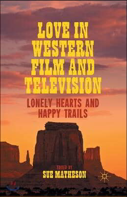 Love in Western Film and Television: Lonely Hearts and Happy Trails