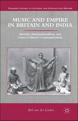 Music and Empire in Britain and India: Identity, Internationalism, and Cross-Cultural Communication