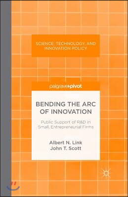 Bending the Arc of Innovation: Public Support of R&d in Small, Entrepreneurial Firms