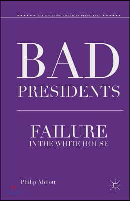 Bad Presidents: Failure in the White House