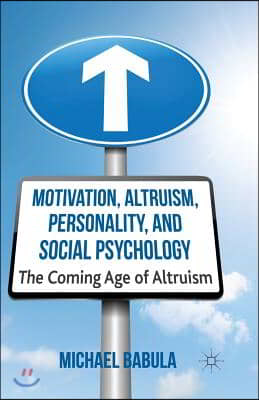 Motivation, Altruism, Personality and Social Psychology: The Coming Age of Altruism