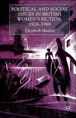 Political and Social Issues in British Women&#39;s Fiction, 1928-1968