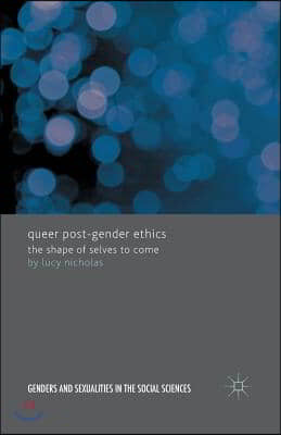 Queer Post-Gender Ethics: The Shape of Selves to Come