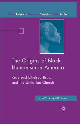 The Origins of Black Humanism in America: Reverend Ethelred Brown and the Unitarian Church