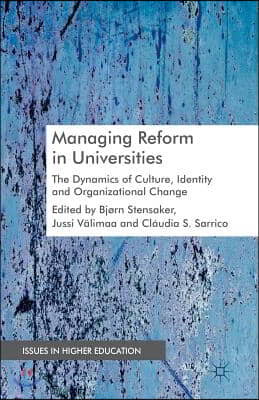 Managing Reform in Universities: The Dynamics of Culture, Identity and Organizational Change