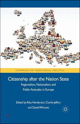 Citizenship After the Nation State: Regionalism, Nationalism and Public Attitudes in Europe