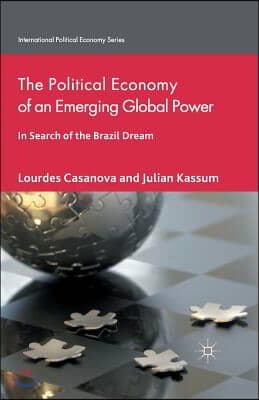 The Political Economy of an Emerging Global Power: In Search of the Brazil Dream