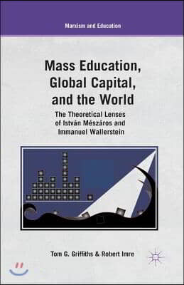 Mass Education, Global Capital, and the World: The Theoretical Lenses of Istvan Meszaros and Immanuel Wallerstein