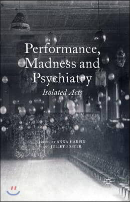 Performance, Madness and Psychiatry: Isolated Acts