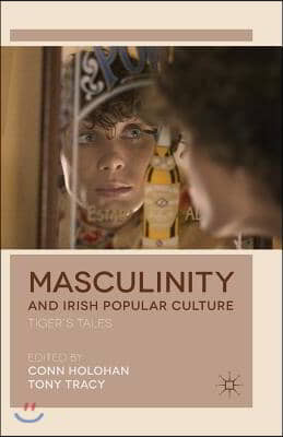 Masculinity and Irish Popular Culture: Tiger&#39;s Tales