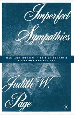 Imperfect Sympathies: Jews and Judaism in British Romantic Literature and Culture