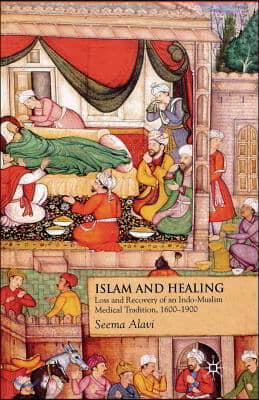 Islam and Healing: Loss and Recovery of an Indo-Muslim Medical Tradition, 1600-1900