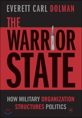 The Warrior State: How Military Organization Structures Politics