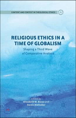 Religious Ethics in a Time of Globalism: Shaping a Third Wave of Comparative Analysis