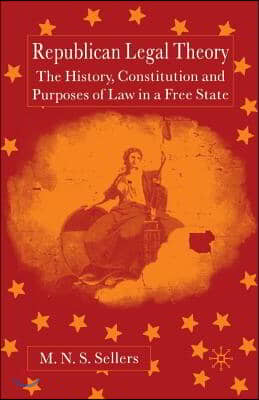 Republican Legal Theory: The History, Constitution and Purposes of Law in a Free State