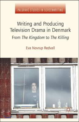 Writing and Producing Television Drama in Denmark: From the Kingdom to the Killing