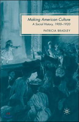 Making American Culture: A Social History, 1900-1920