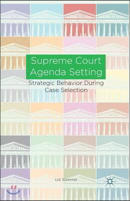 Supreme Court Agenda Setting: Strategic Behavior During Case Selection