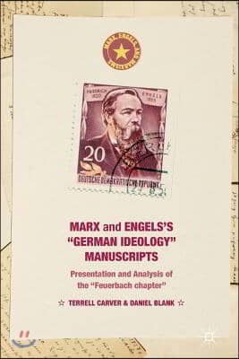 Marx and Engels&#39;s German Ideology Manuscripts: Presentation and Analysis of the Feuerbach Chapter