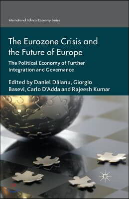 The Eurozone Crisis and the Future of Europe: The Political Economy of Further Integration and Governance