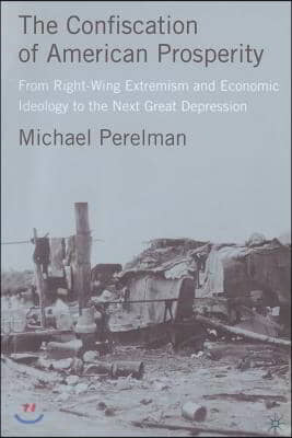 The Confiscation of American Prosperity: From Right-Wing Extremism and Economic Ideology to the Next Great Depression