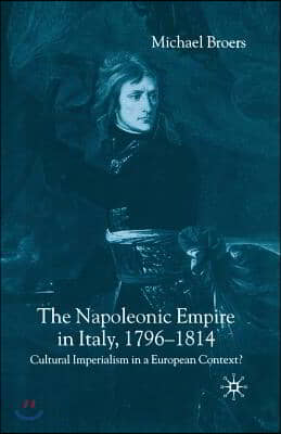 The Napoleonic Empire in Italy, 1796-1814: Cultural Imperialism in a European Context?