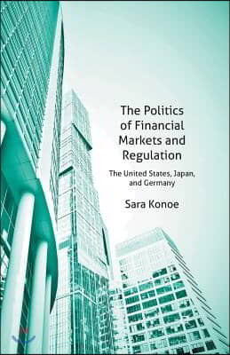 The Politics of Financial Markets and Regulation: The United States, Japan, and Germany
