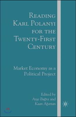 Reading Karl Polanyi for the Twenty-First Century: Market Economy as a Political Project