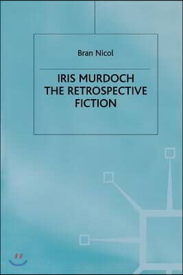 Iris Murdoch: The Retrospective Fiction