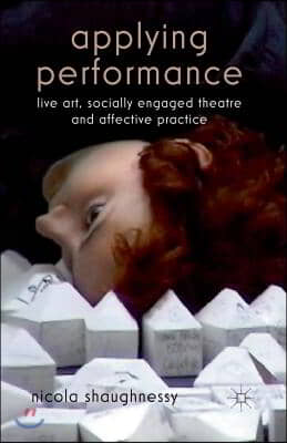 Applying Performance: Live Art, Socially Engaged Theatre and Affective Practice