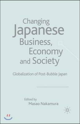 Changing Japanese Business, Economy and Society: Globalization of Post-Bubble Japan